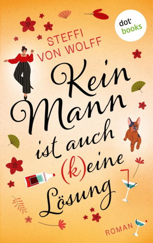 Steffi von Wolff: Kein Mann ist auch (k)eine Lösung