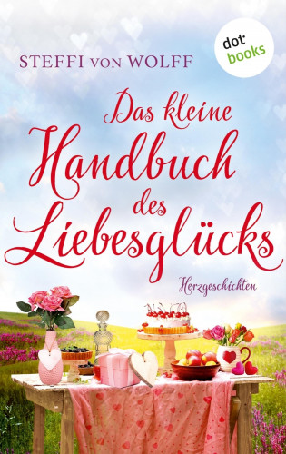 Steffi von Wolff: Das kleine Handbuch des Liebesglücks