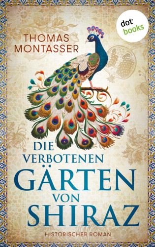 Thomas Montasser: Die verbotenen Gärten von Shiraz