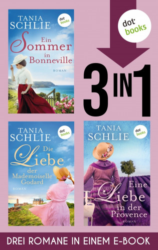 Tania Schlie: Ein Sommer in Bonneville, Die Liebe der Mademoiselle Godard & Eine Liebe in der Provence