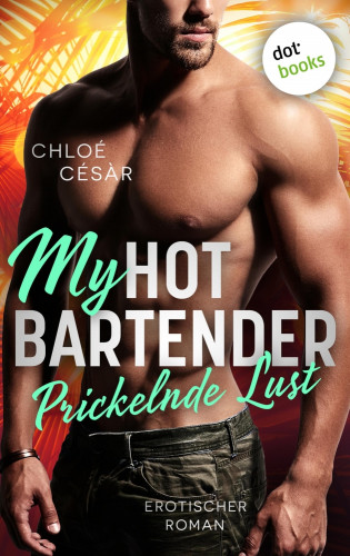 Chloé Césàr: My Hot Bartender - Prickelnde Lust