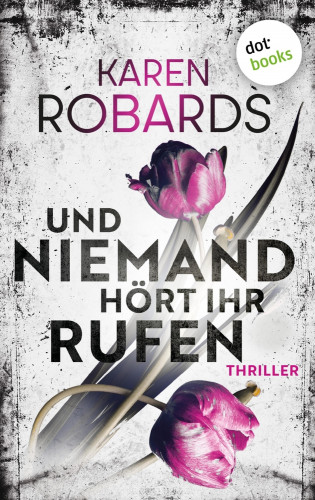 Karen Robards: Und niemand hört ihr Rufen