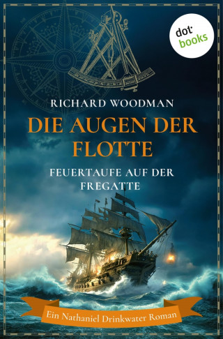 Richard Woodman: Die Augen der Flotte - Feuertaufe auf der Fregatte Cyclops