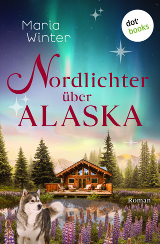 Maria Winter: Nordlichter über Alaska - oder: Huskyküsse zu Weihnachten