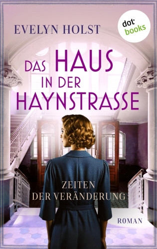 Evelyn Holst: Das Haus in der Haynstraße - Zeiten der Veränderung