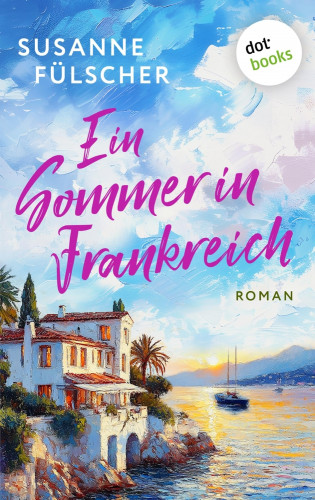Susanne Fülscher: Ein Sommer in Frankreich - oder: Wo die Liebe hintanzt