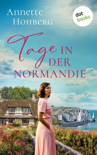 Annette Hohberg: Tage in der Normandie - oder: Alles, was bleibt