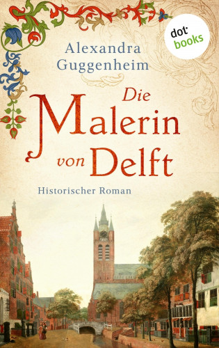 Alexandra Guggenheim: Die Malerin von Delft