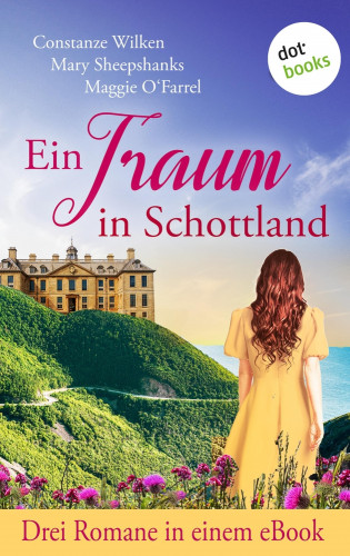 Constanze Wilken, Mary Sheepshanks, Maggie O'Farrell: Ein Traum in Schottland