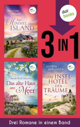 Svea Linn Eklund, Sarah Beth Martin, Katryn Berlinger: Der Himmel über Island, Das alte Haus am Meer & Das Inselhotel der Träume