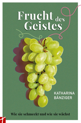 Katharina Bänziger: Frucht des Geistes