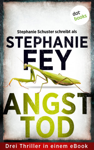 Stephanie Fey – auch bekannt als SPIEGEL-Bestseller-Autorin Stephanie Schuster: Angsttod