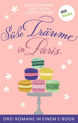 Marie Fontaine, Emily Taler, Laura Florand: Süße Träume in Paris