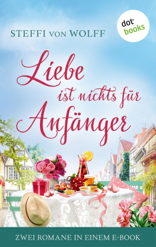 Steffi von Wolff: Liebe ist nichts für Anfänger