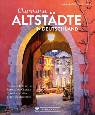 Lisa Bahnmüller, Regine Heue: Charmante Altstädte in Deutschland