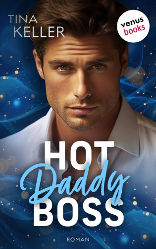 Tina Keller: Hot Daddy Boss - oder: Sweet Surprise