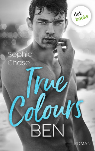 Sophia Chase: True Colours: Ben - Die Farbe des Glücks