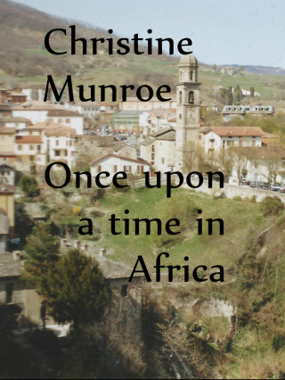 Christine Munroe: Once Upon A Time In Africa