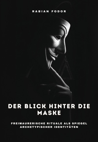 Rabian Fodor: Der Blick hinter die Maske