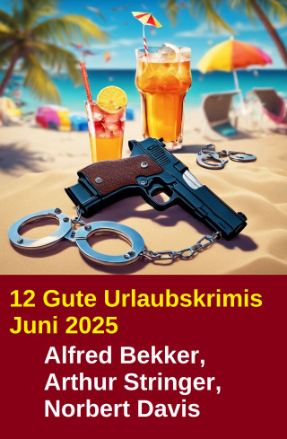 Alfred Bekker, Arthur Stringer, Norbert Davis: 12 Gute Urlaubskrimis Juni 2025