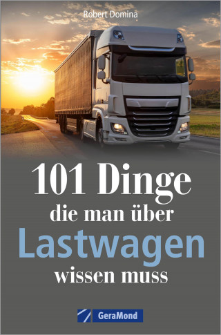 Robert Domina: 101 Dinge, die man über Lastwagen wissen muss