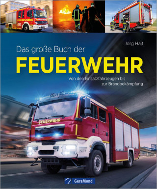 Jörg Hajt: Das große Buch der Feuerwehr