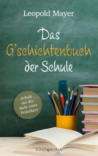 Leopold Mayer: Das G'schichtenbuch der Schule