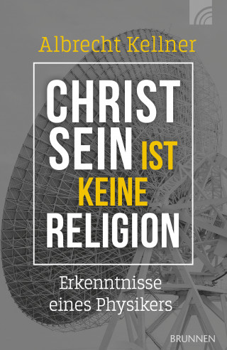Albrecht Kellner: Christsein ist keine Religion