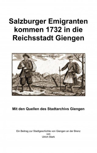 Ulrich Stark: Salzburger Emigranten kommen 1732 in die Reichsstadt Giengen