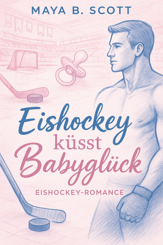 Maya B. Scott: Eishockey küsst Babyglück