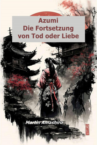 Martin Amashiro: Azumi - Die Fortsetzung von Tod oder Liebe