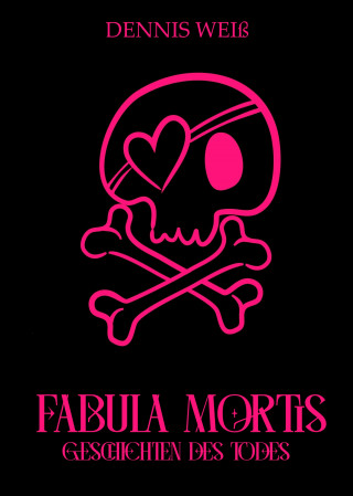 Dennis Weiß: Fabula Mortis- Geschichten des Todes