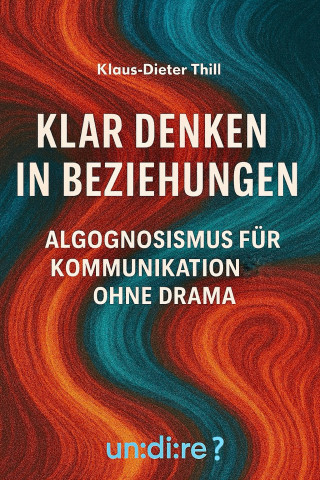 Klaus-Dieter Thill: Klar denken in Beziehungen
