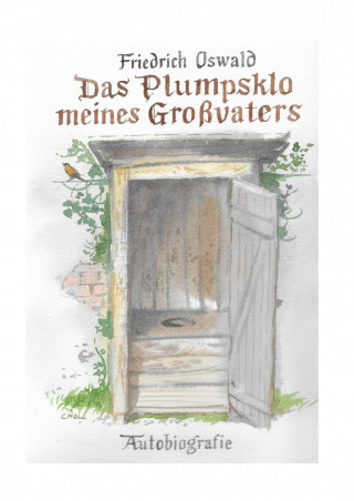 Friedrich Oswald: Das Plumpsklo meines Großvaters
