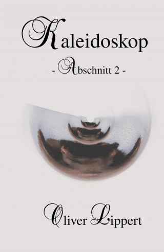 Oliver Lippert: Kaleidoskop - Abschnitt 2 -