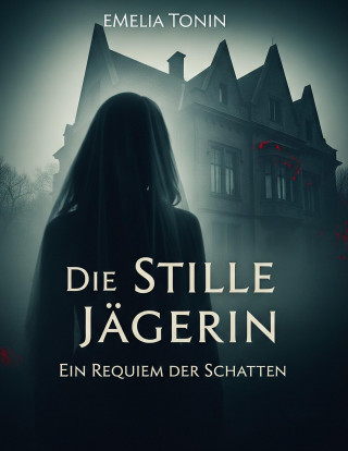 Emilia Tonin: Die Stille Jägerin – Ein Requiem der Schatten