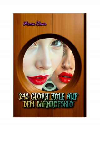 Franka Lewin: Das Glory Hole auf dem Bahnhofsklo