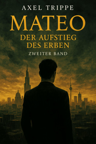 Axel Trippe: Mateo "Der Aufstieg des Erben"