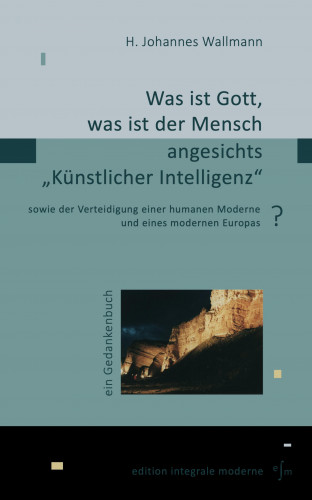H. Johannes Wallmann: Was ist Gott, was ist der Mensch angesichts "Künstlicher Intelligenz"?