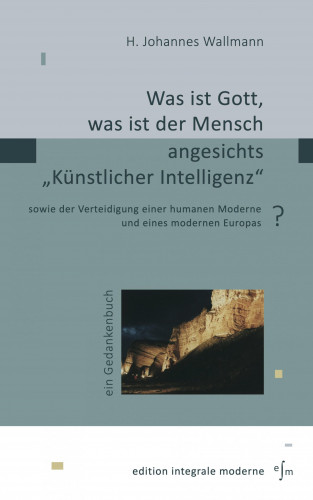 H. Johannes Wallmann: Was ist Gott, was ist der Mensch angesichts "Künstlicher Intelligenz"?