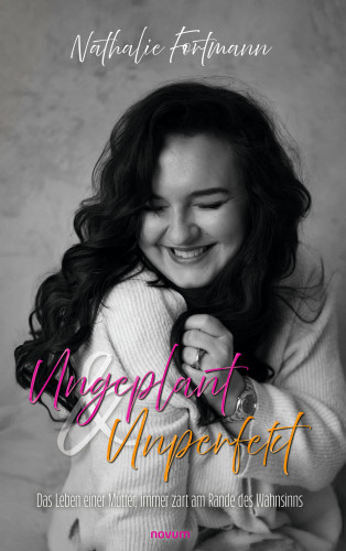 Nathalie Fortmann: Ungeplant & Unperfekt