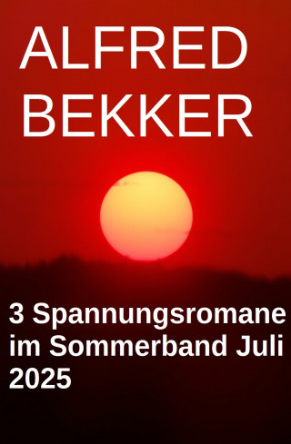 Alfred Bekker: 3 Spannungsromane im Sommerband Juli 2025