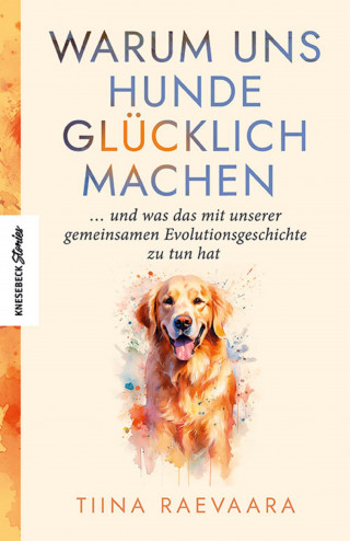Tiina Raevaara: Warum uns Hunde glücklich machen