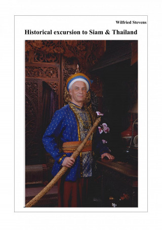 Wilfried Stevens: Historical excursion to Siam & Thailand