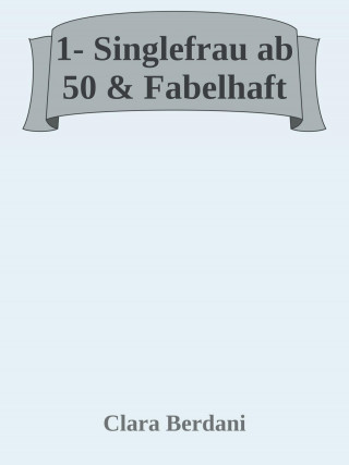 Clara Berdani: Single Frau ab 50 & fabelhaft