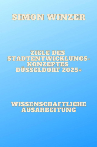 Simon Winzer: Ziele des Standortentwicklungskonzeptes Düsseldorf 2025+