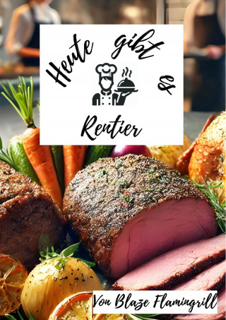 Blaze Flamingrill: Heute gibt es - Rentier