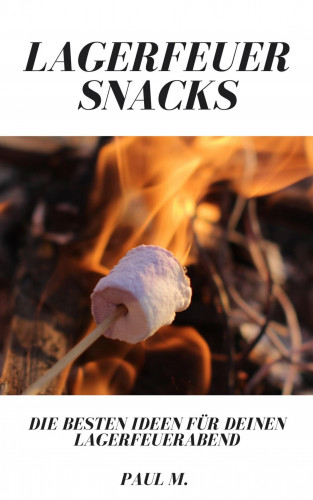 Paul M.: Lagerfeuer Snacks