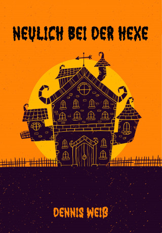 Dennis Weiß: Neulich bei der Hexe