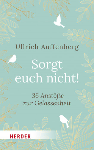 Ullrich Auffenberg: Sorgt euch nicht!